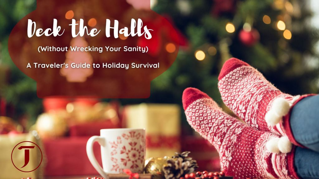 Deck the Halls (Without Wrecking Your Sanity): A Traveler’s Guide to Holiday&nbsp;Survival